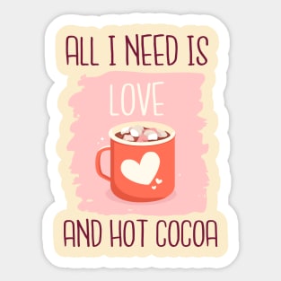 All I Need Is love And Hot Cocoa Sticker